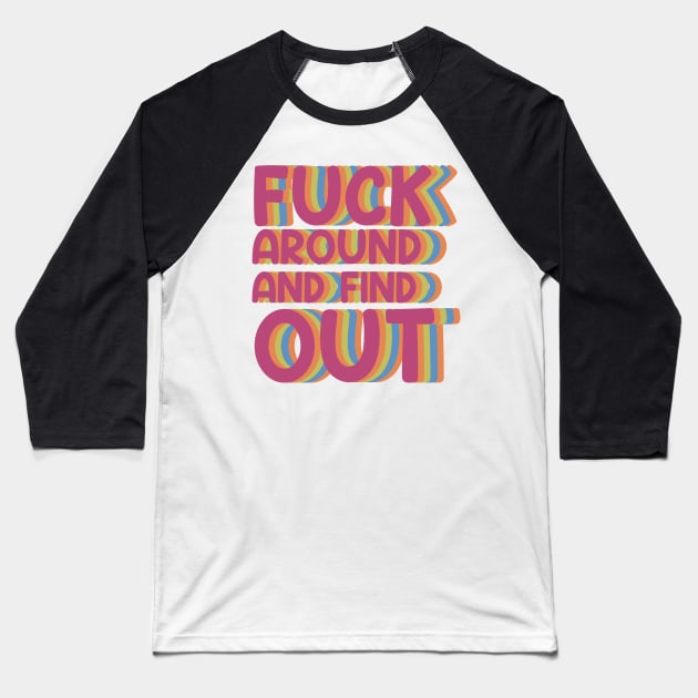 Fuck Around And Find Out - colour Baseball T-Shirt by HighRollers NFT